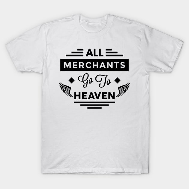 All Merchants Go To Heaven T-Shirt by TheArtism